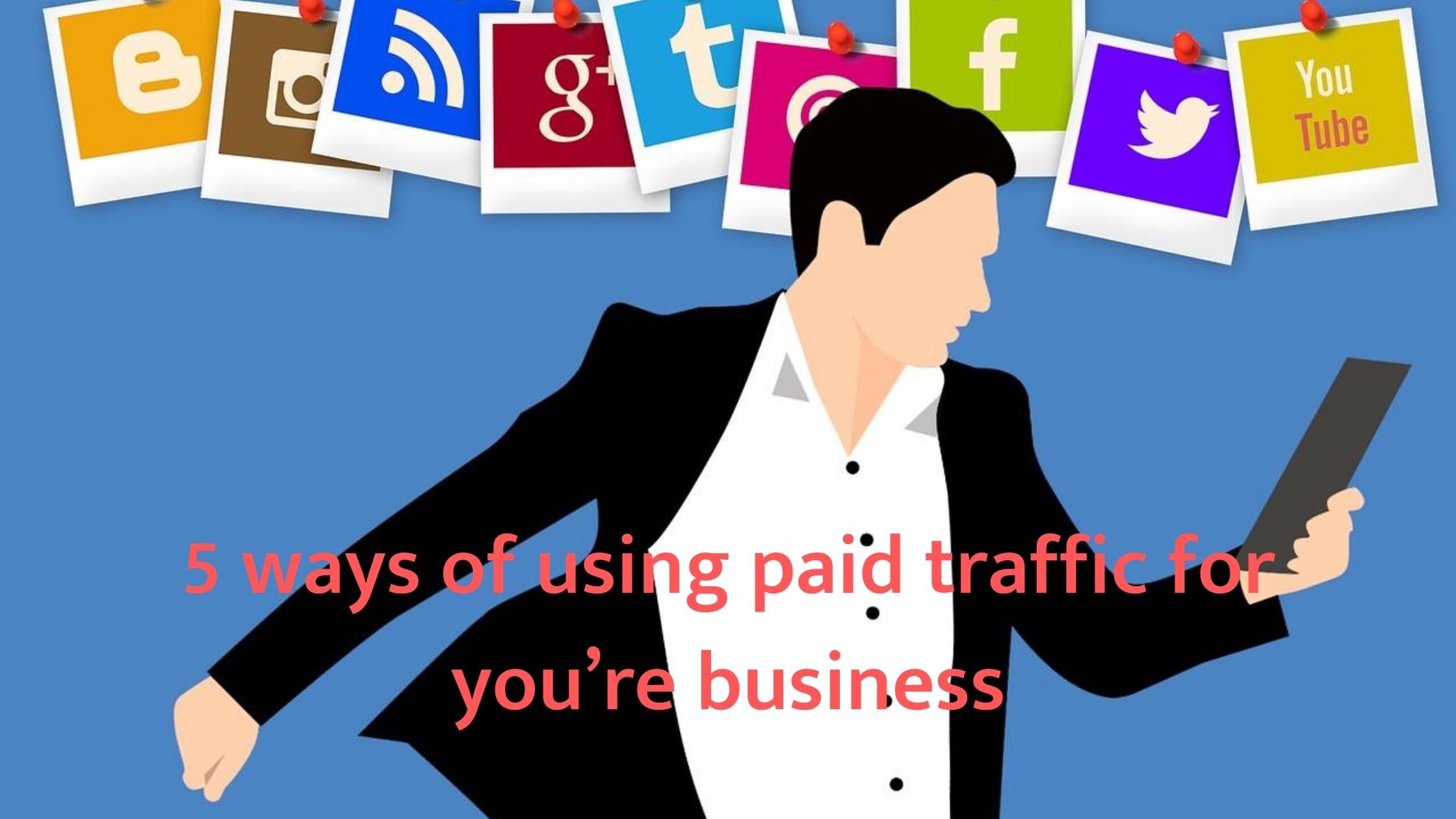 5 ways of using paid traffic for you’re business