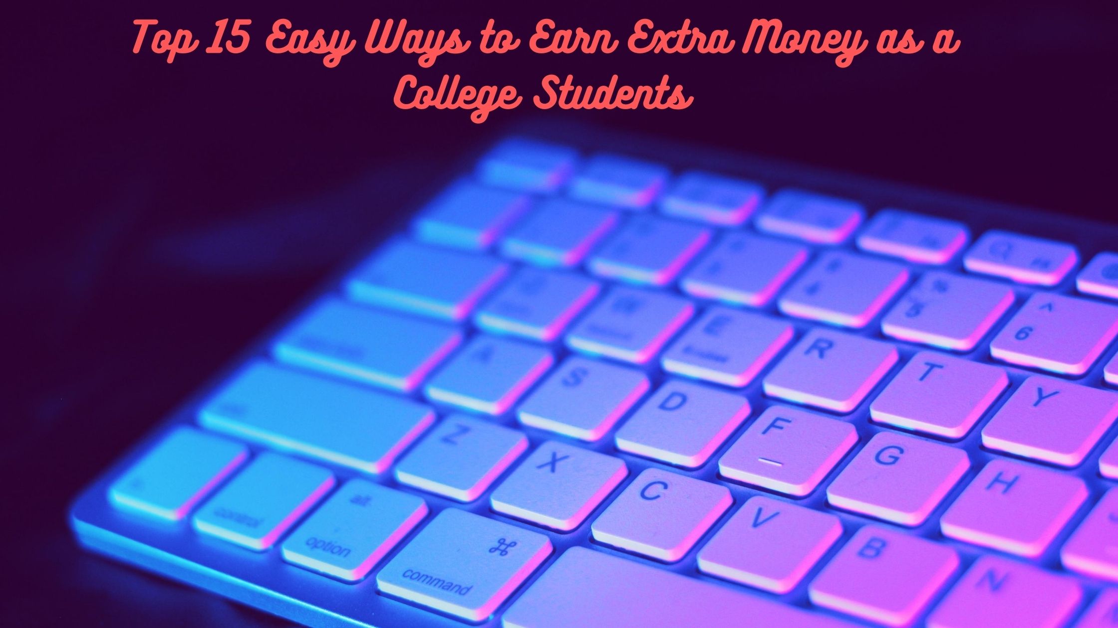 Top 15 Easy Ways to Earn Extra Money as a College Students
