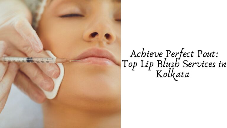 Achieve Perfect Pout: Top Lip Blush Services in Kolkata 