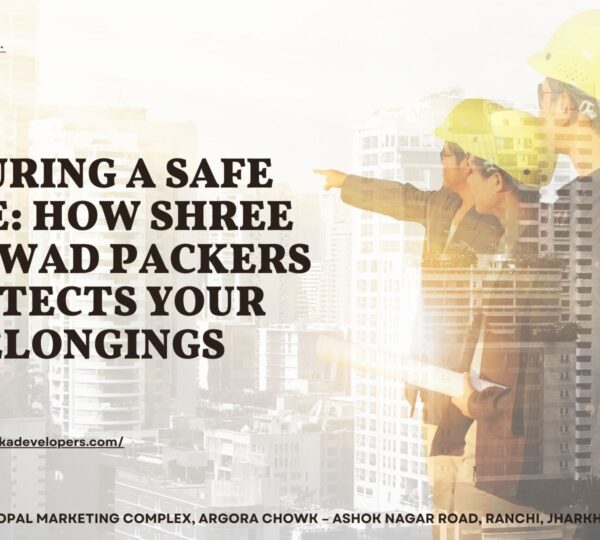 Ensuring a Safe Move: How Shree Ashirwad Packers Protects Your Belongings